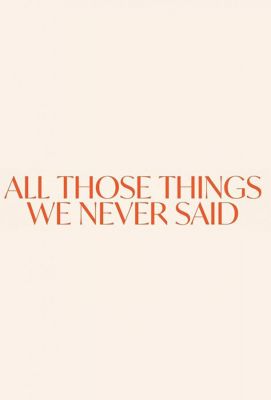 All Those Things We Never Said (2020)